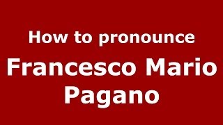 How to pronounce Francesco Mario Pagano