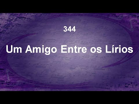 Harpa Cristã 344 - Um Amigo Entre Os Lírios