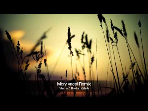 "AND SO" Bardia , Kshah (MORY YACEL REMIX)