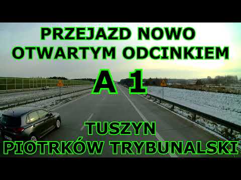 PRZEJAZD NOWO OTWARTYM ODCINKIEM AUTOSTRADY A1 TUSZYN -  PIOTRKÓW TRYBUNALSKI ZACHÓD