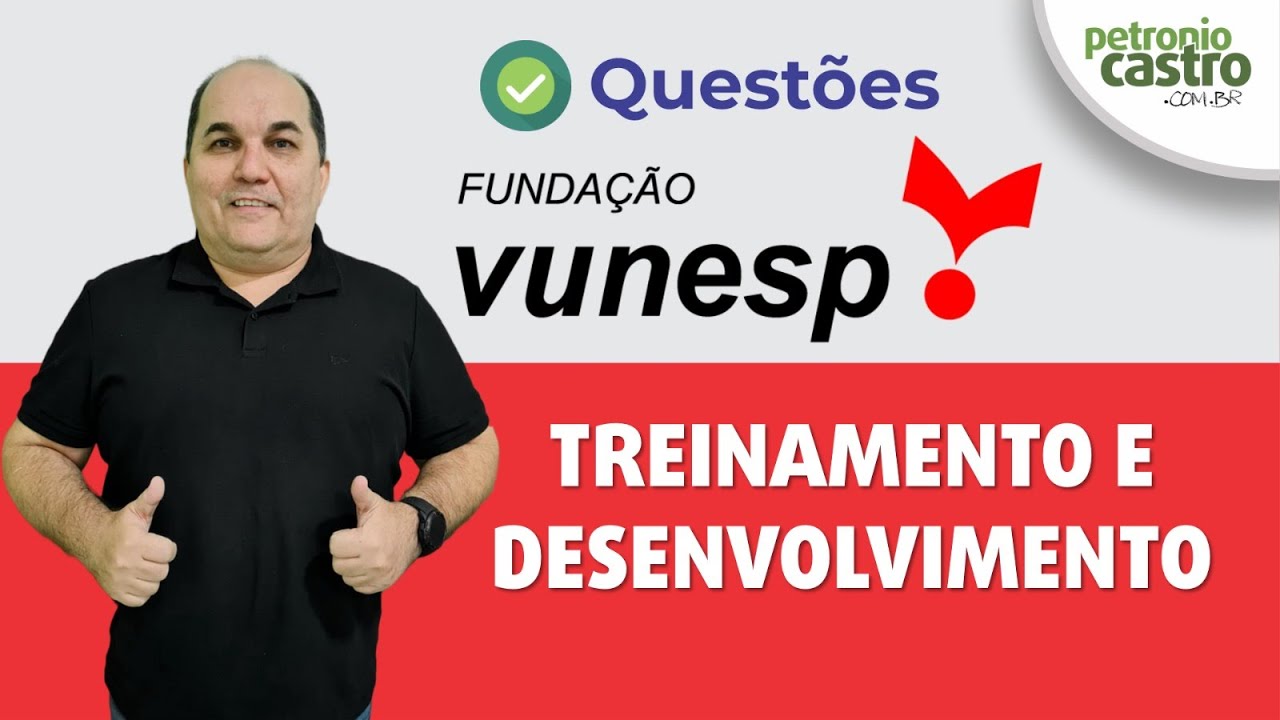 Questões VUNESP - Treinamento e Desenvolvimento - Petronio Castro