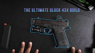 The Ultimate Glock 43X Build — Parts & Upgrades Breakdown