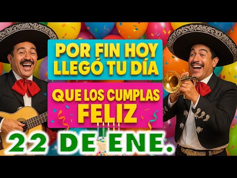 POR FIN LLEGO TU DIA🎈🎶🎉QUE LOS CUMPLA FELIZ🎁🎵🎼🎂 JUEVES 22 DE ENERO DE 2026. #jueves22deenerode2026