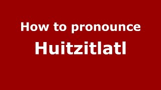 How to pronounce Huitzitlatl