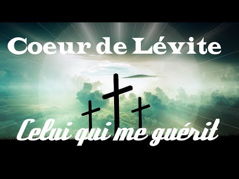 Coeur de Lévite - Celui qui me guérit (Lyrics)