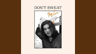 Don&#39;t Sweat My Love