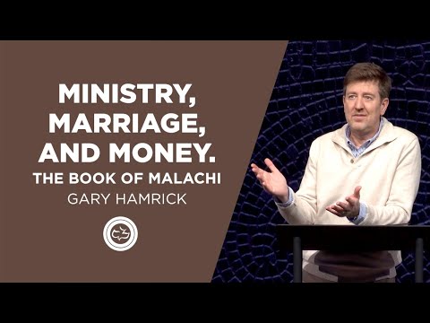 Ministry, Marriage, and Money  |  The Book of Malachi  |  Gary Hamrick