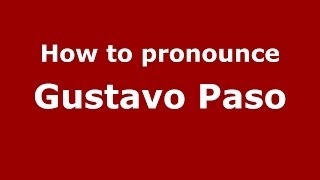 How to pronounce Gustavo Paso