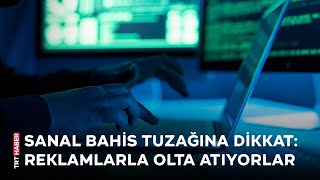 Sanal bahis tuzağına dikkat