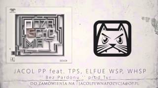 JACOL PP feat  TPS, ELFUE WSP, WHSP   '' Bez Pardonu '' prod Tur