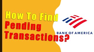 How to find Bank Of America Pending Transactions?