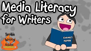 MEDIA LITERACY FOR WRITERS  - Terrible Writing Advice