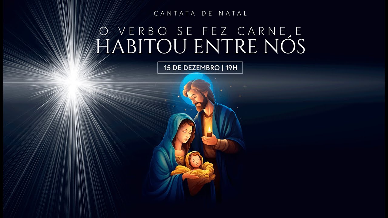Cantata de Natal - O verbo se fez carne e habitou entre nós. 15/12/2024