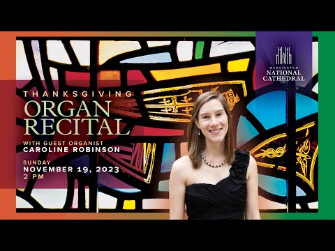 11.19.23 Thanksgiving Organ Recital at Washington National Cathedral