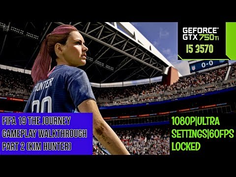 FIFA 19 THE JOURNEY Gameplay Walkthrough Part 2 |1080p|60FPS|I5 3570 + GTX 750TI| No Commentary