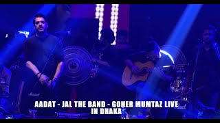 Aadat | Jal - The Band | Goher Mumtaz | Live at Dhaka | 2024