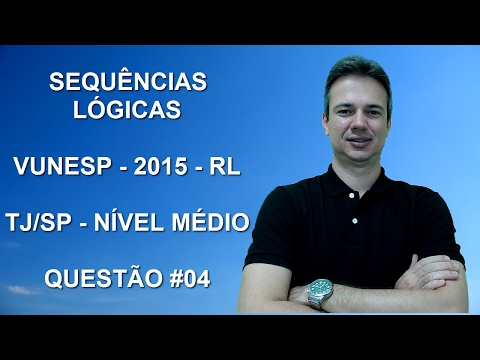 VUNESP07NMQ04 – VUNESP – 2016 – TJ/SP – ETJ - NM - SEQUÊNCIAS LÓGICAS