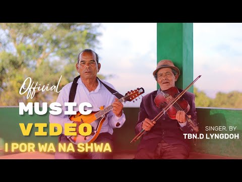 I POR WA NA SHWA || Official Music Video ||  By: TBN.D LYNGDOH 