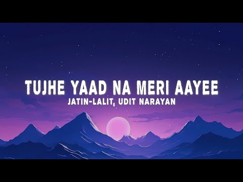 Jatin Lalit - Tujhe Yaad Na Meri Aayee (Lyrics) ft. Udit Narayan, Alka Yagnik, Manpreet Akhtar