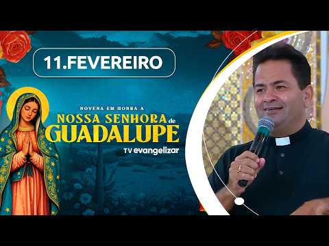 6º dia da Novena em honra a Nossa Senhora de Guadalupe com Pe. Cleberson Evangelista | 11/02/26