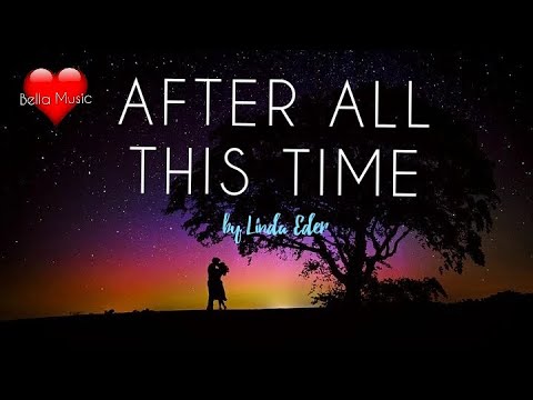 AFTER ALL THIS TIME   (LYRICS VIDEO)  after all we've been through....   by Linda Eder
