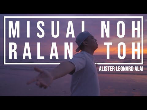 MISUAI NOH RALAN TOH BY ALISTER LEONARD ALAI [OFFICIAL MV]