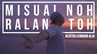 Download lagu MISUAI NOH RALAN TOH BY ALISTER LEONARD ALAI [ MV] mp3