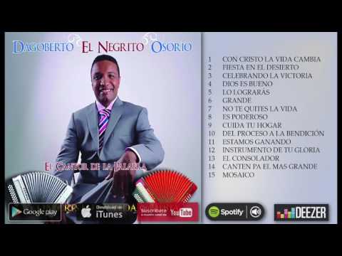 Dagoberto "El Negrito" Osorio - Con Cristo La Vida Cambia [Disco Completo]