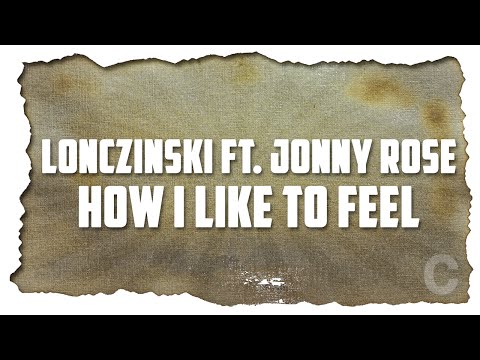 Lonczinski ft. Jonny Rose - How I Like To Feel (Original Mix)