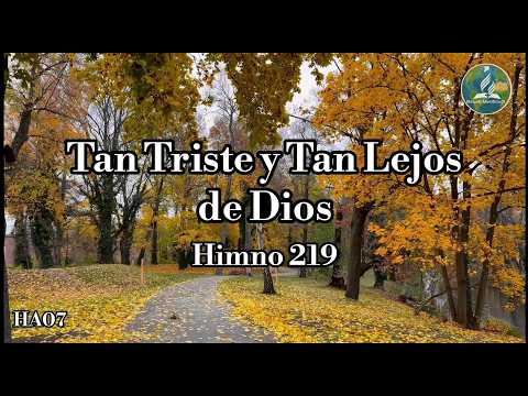 🔴¡Nuevo! HA07 | HIMNO ADVENTISTA N• 219 | TAN TRISTE Y TAN LEJOS DE DIOS - HIMNARIO ADVENTISTA 07
