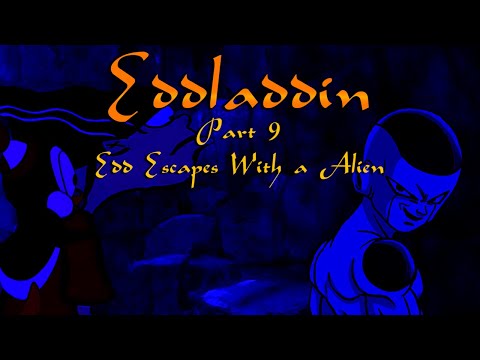 "Eddladdin" (Remastered) Part 9 - Edd Escapes With a Alien