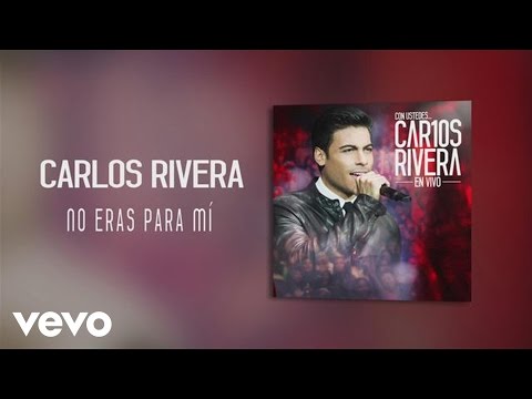 Carlos Rivera - No Eras para Mí (Audio)