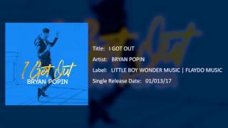 I GOT OUT by BRYAN POPIN (Audio Only)