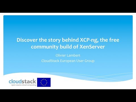 Discover the story behind XCP-ng, the free community build of XenServer - Olivier Lambert | CSEUG 18
