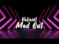 Valiant - Mad Out (Lyrics)