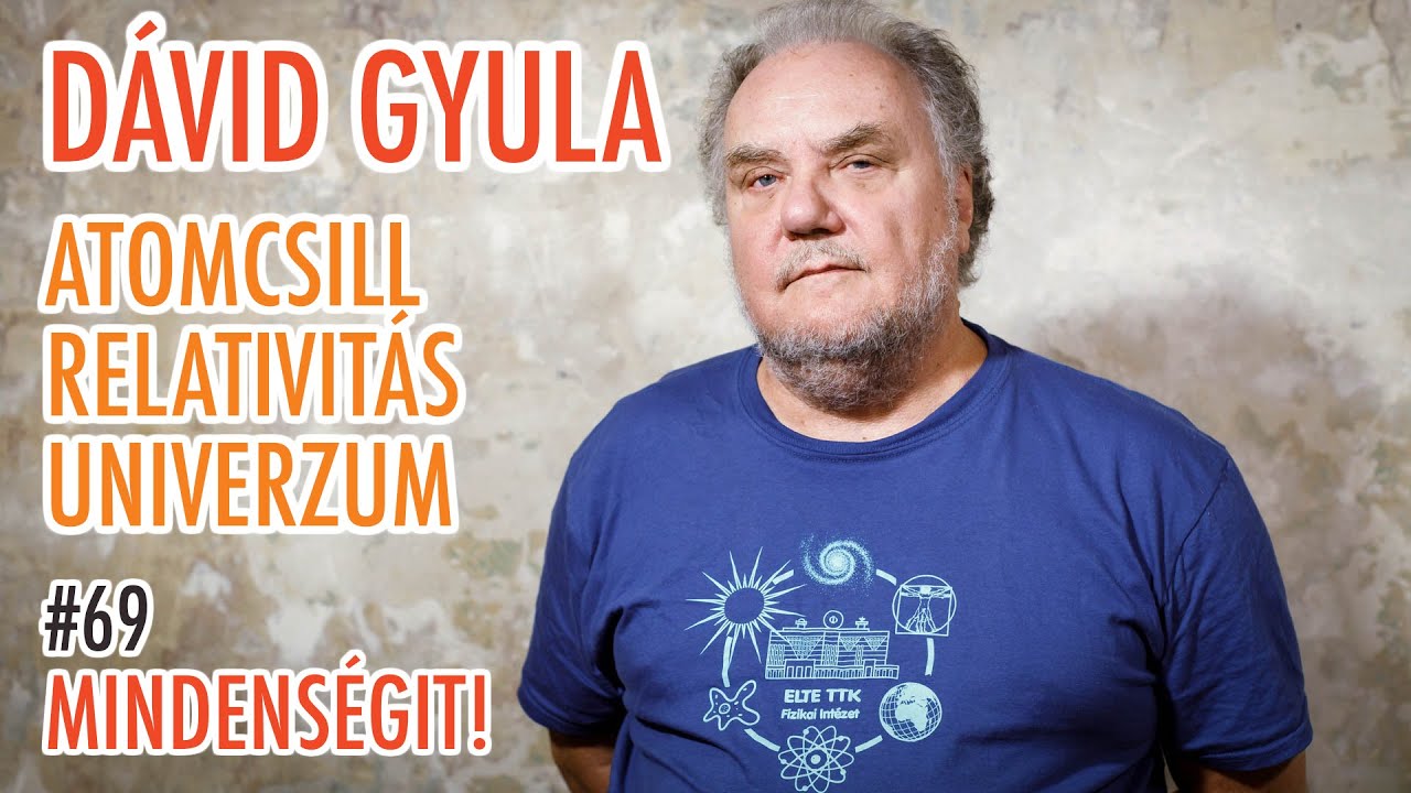 Dávid Gyula: Atomcsill, relativitás, univerzum, fizikatörténet | Mindenségit! #69