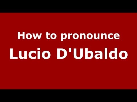 How to pronounce Lucio D'Ubaldo (Italian/Italy) - PronounceNames.com