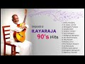 Ilayaraja 90s Songs Ilayaraja Songs Ilayaraja SPB 90s Ilayaraja Hits Hit Songs Jukebox