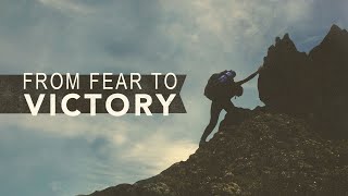 From Fear to Victory