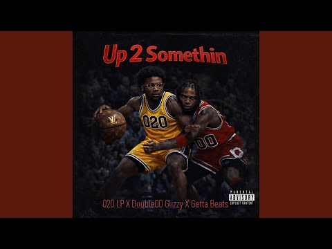 Up 2 Somethin (feat. Double00 Glizzy)