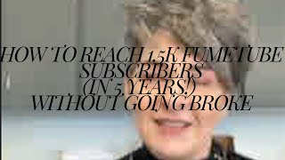 How I Became a Success (1.5K Subs in UNDER 5 YEARS!) On FUMETUBE (tm!)