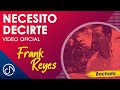 Necesito DECIRTE 🤭 - Frank Reyes [Video Oficial]