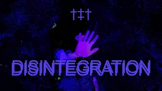 DISINTEGRATION Music Video