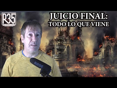 EL JUICIO FINAL: TODO LO QUE VIENE ES ALUCINANTE