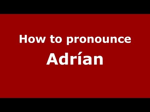How to pronounce Adrían (Spanish/Argentina) - PronounceNames.com