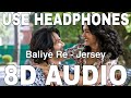 Baliye Re (8D Audio) | Jersey | Sachet Tandon, Stebin Ben, Parampara T | Shahid Kapoor,Mrunal Thakur
