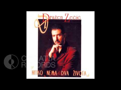 DRAŽEN ZEČIĆ- NITKO NEMA DVA ŽIVOTA