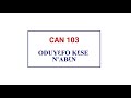 CAN 103 ODUYƐFO KƐSE N ABƐN