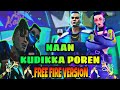 Naan Kudikka Poren Song Free Fire Version Naan Kudikka Poren Song