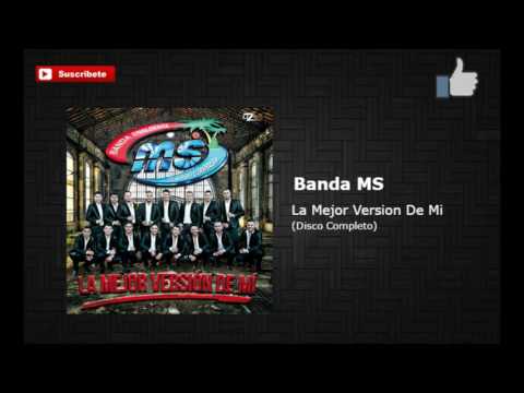 Banda MS- La Mejor Versión De Mi Disco Completo 